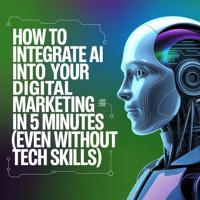 HOW-TO-INTEGRATE-AI-INTO-YOUR-DIGITAL-MARKETING-IN-5-MINUTES-EVEN WITHOUT TECH SKILLS